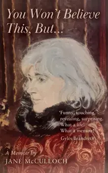 You Won't Believe This, But .... A Memoir, Paperback/Jane McCulloch