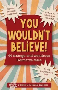 You Wouldn't Believe!: 44 Strange and Wondrous Delmarva Tales, Paperback/Jim Duffy