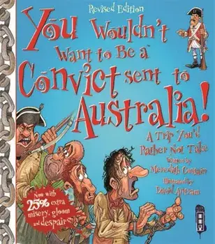 You Wouldn't Want To Be A Convict Sent To Australia, Paperback/Meredith Costain