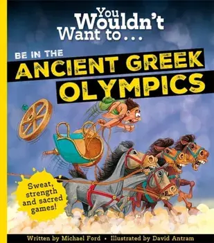 You Wouldn't Want To Be In The Ancient Greek Olympics!, Paperback/Michael Ford