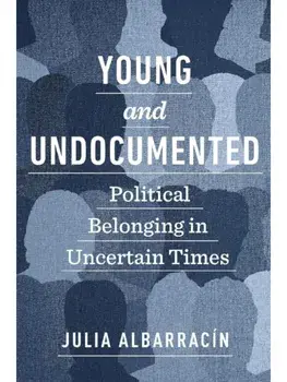 Young and Undocumented. Political Belonging in Uncertain Times, Paperback/Julia Albarracin