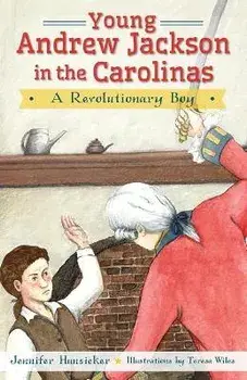 Young Andrew Jackson in the Carolinas:: A Revolutionary Boy, Paperback/Jennifer Hunsicker