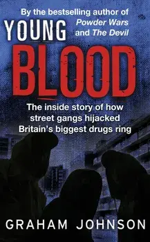 Young Blood. The Inside Story of How Street Gangs Hijacked Britain's Biggest Drugs Cartel, Paperback/Graham Johnson
