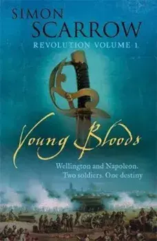 Young Bloods (Wellington and Napoleon 1), Paperback/Simon Scarrow