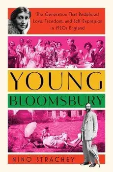 Young Bloomsbury: The Generation That Redefined Love, Freedom, and Self-Expression in 1920s England, Paperback/Nino Strachey