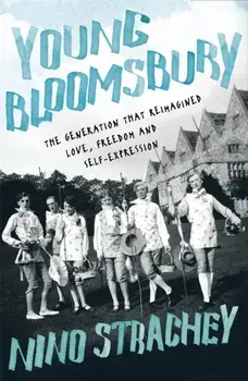 Young Bloomsbury. the generation that reimagined love, freedom and self-expression, Hardback/Nino Strachey