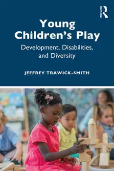 Young Children's Play: Development, Disabilities, and Diversity, Paperback/Jeffrey Trawick-Smith