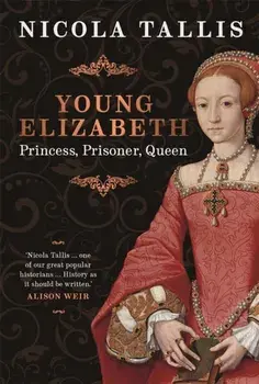Young Elizabeth. Princess. Prisoner. Queen., Hardback/Nicola Tallis