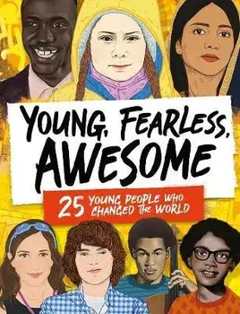 Young, Fearless, Awesome. 25 Young People who Changed the World, Hardback/Stella Caldwell