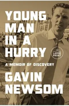Young Man in a Hurry: A Memoir of Discovery - Gavin Newsom