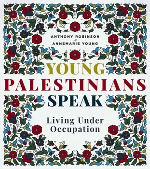 Young Palestinians Speak. Living Under Occupation, Paperback/Anthony Robinson