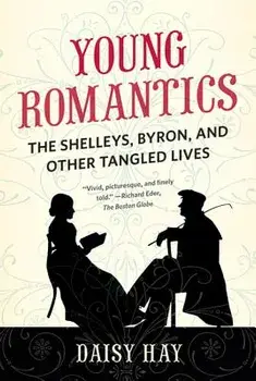 Young Romantics: The Shelleys, Byron, and Other Tangled Lives, Paperback/Daisy Hay