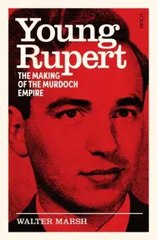 Young Rupert. the making of the Murdoch empire, Paperback/Walter Marsh