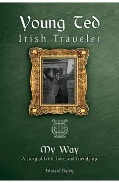 Young Ted Irish Traveler: My Way - Edward Daley