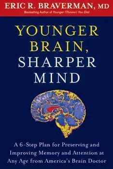 Younger Brain, Sharper Mind: A 6-Step Plan for Preserving and Improving Memory and Attention at Any Age from America's Brain Doctor, Paperback/Eric R. Braverman