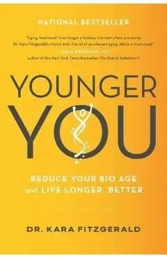 Younger You: Reduce Your Bio Age and Live Longer, Better - Kara N. Fitzgerald