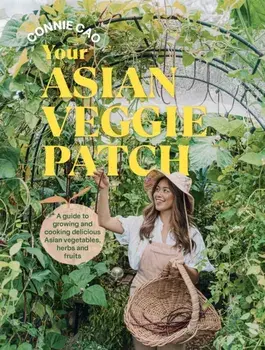 Your Asian Veggie Patch. A guide to growing and cooking delicious Asian vegetables, herbs and fruits, Paperback/Connie Cao