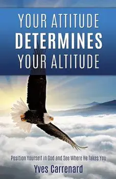 Your Attitude Determines Your Altitude, Paperback/Yves Carrenard
