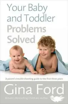 Your Baby and Toddler Problems Solved, Paperback/Gina Ford