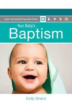 Your Baby's Baptism: Parent Guide - Emily Strand