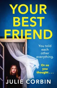 Your Best Friend. A completely gripping and unputdownable psychological thriller with a shocking twist, Paperback/Julie Corbin