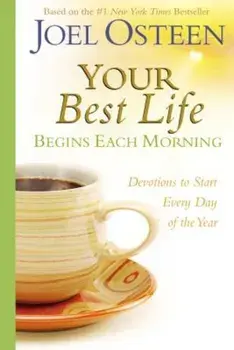 Your Best Life Begins Each Morning: Devotions to Start Every New Day of the Year, Hardcover/Joel Osteen