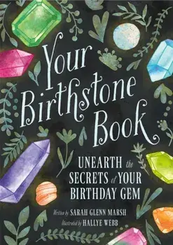 Your Birthstone Book. Unearth the Secrets of Your Birthday Gem, Hardback/Sarah Glenn Marsh