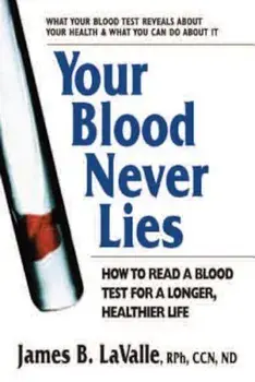 Your Blood Never Lies: How to Read a Blood Test for a Longer, Healthier Life, Paperback/James B. LaValle
