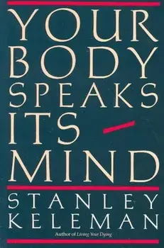 Your Body Speaks Its Mind, Paperback/Stanley Keleman