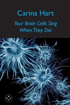Your Brain Cells Sing When They Die, Paperback/Carina Hart