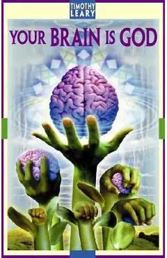 Your Brain Is God - Timothy Leary