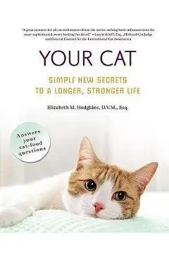Your Cat: Simple New Secrets to a Longer, Stronger Life - Elizabeth M. Hodgkins