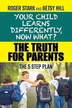 Your Child Learns Differently, Now What?: The Truth for Parents, Paperback/Roger Stark