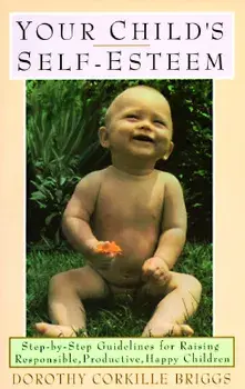 Your Child's Self-Esteem: Step-By-Step Guidelines for Raising Responsible, Productive, Happy Children, Paperback/Dorothy Briggs