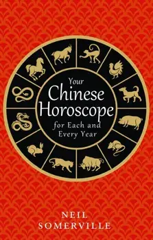Your Chinese Horoscope for Each and Every Year, Paperback/Neil Somerville
