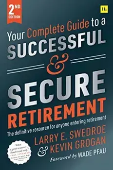 Your Complete Guide to a Successful and Secure Retirement, Paperback/Larry E. Swedroe