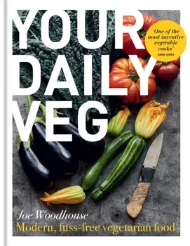 Your Daily Veg. Modern, fuss-free vegetarian food, Hardback/Joe Woodhouse