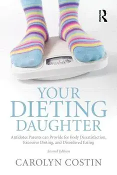 Your Dieting Daughter: Antidotes Parents Can Provide for Body Dissatisfaction, Excessive Dieting, and Disordered Eating, Paperback/Carolyn Costin