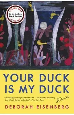 Your Duck Is My Duck: Stories - Deborah Eisenberg