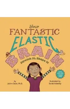 Your Fantastic Elastic Brain Stretch It, Shape It - Joann Deak