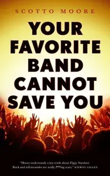 Your Favorite Band Cannot Save You, Paperback/Scotto Moore