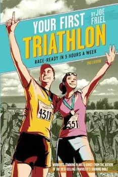 Your First Triathlon: Race-Ready in 5 Hours a Week, Paperback/Joe Friel