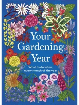 Your Gardening Year. What to Do When, Every Month of the Year, Hardback/DK
