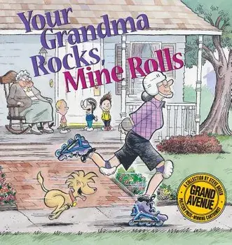 Your Grandma Rocks, Mine Rolls: A Grand Avenue Collection, Paperback/Steve Breen
