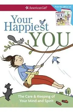 Your Happiest You: The Care & Keeping of Your Mind and Spirit /]cby Judy Woodburn; Illustrated by Josee Masse; Jane Annunziata, Psyd, and - Judy Woodburn