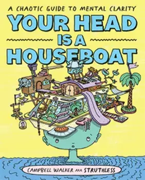 Your Head is a Houseboat. A Chaotic Guide to Mental Clarity, Paperback/Campbell Walker