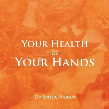 Your Health in Your Hands, Paperback/Dr Smita Naram