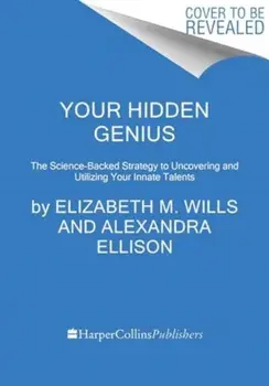 Your Hidden Genius. The Science-Backed Strategy to Uncovering and Harnessing Your Innate Talents, Hardback/Alex Ellison