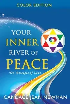 Your Inner River of Peace: Ten Messages of Love, Paperback/Candace Jean Newman