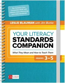 Your Literacy Standards Companion, Grades 3-5. What They Mean and How to Teach Them, Spiral Bound/James R. Burke